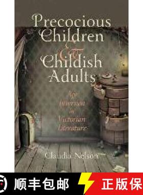 【3-4周达】Precocious Children and Childish Adults: Age Inversion in Victorian Literature [9781421405346]