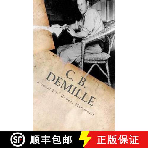 【3-4周达】C. B. DeMille: The Man Who Invented Hollywood [9780615680552]