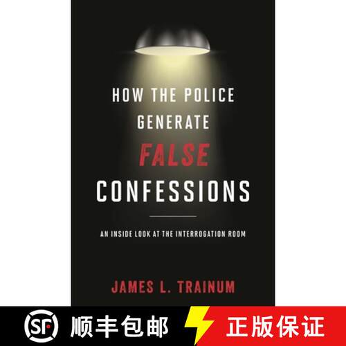 【3-4周达】精装 How the Police Generate False Confessions : An Inside Look at the Interrogation Room [9781442244641]