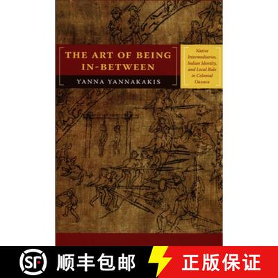 【3-4周达】The Art of Being In–between – Native Intermediaries, Indian Identity, and Local Rule in ... [9780822341420]