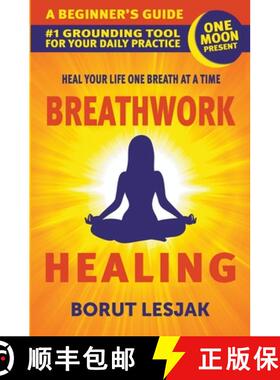 【3-4周达】Breathwork Healing: A Beginner's Guide: #1 Grounding Tool For Your Daily Practice [9798201185916]