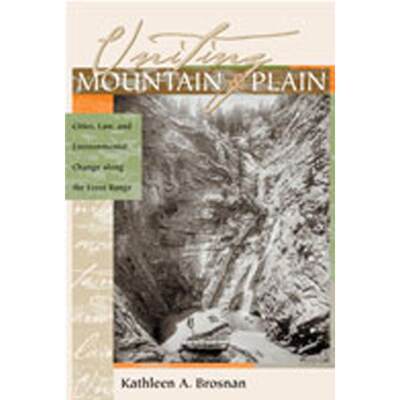 【4周达】Uniting Mountain and Plain: Cities, Law, and Environmental Change Along the Front Range [9780826323521]