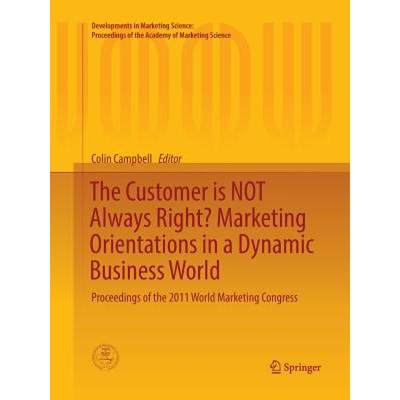 【4周达】The Customer is NOT Always Right? Marketing Orientations in a Dynamic Business World : Proce... [9783319842981]