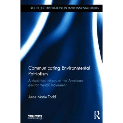 【4周达】Communicating Environmental Patriotism : A Rhetorical History of the American Environmental ... [9780415828093]