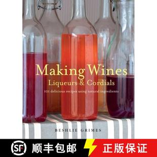 Making Wines, Liqueurs & Cordials: 101 Delicious Recipes Using Natural Ingredients [9781782490692]