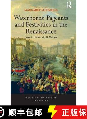 【3-4周达】Waterborne Pageants and Festivities in the Renaissance : Essays in Honour of J.R. Mulryne [9781409400233]