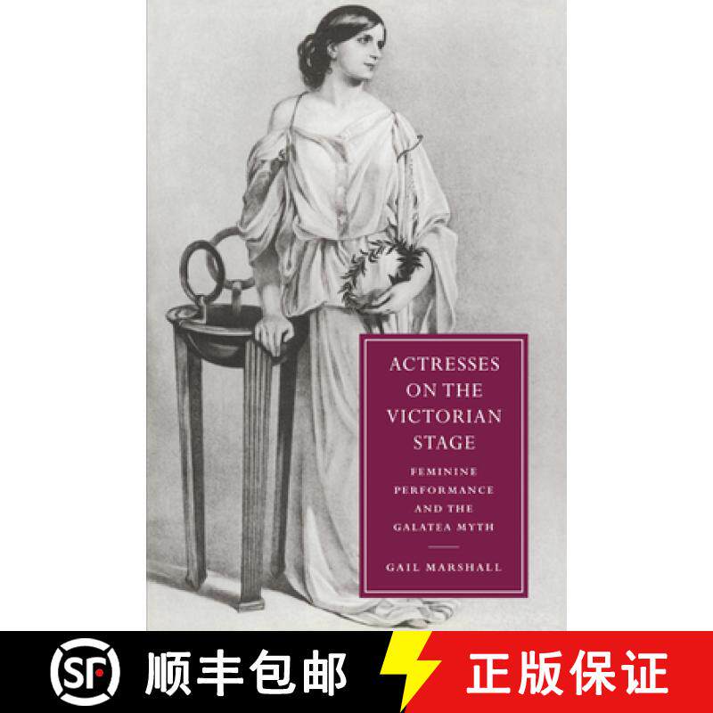 【3-4周达】Actresses on the Victorian Stage: Feminine Performance and the Galatea Myth - Actresses on... [9780521027465]