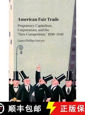 【3-4周达】American Fair Trade: Proprietary Capitalism, Corporatism, and the 'New Competition, ' 1890... [9781107076822]