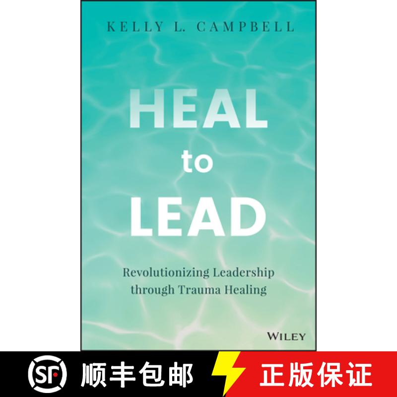 【3-4周达】Heal to Lead: Revolutionizing Leadership Through Trauma Healing [9781394213153]