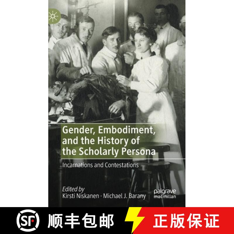 【3-4周达】Gender, Embodiment, and the History of the Scholarly Persona : Incarnations and Contestations [9783030496050]