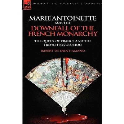 【4周达】Marie Antoinette and the Downfall of Royalty: The Queen of France and the French Revolution [9780857062734]