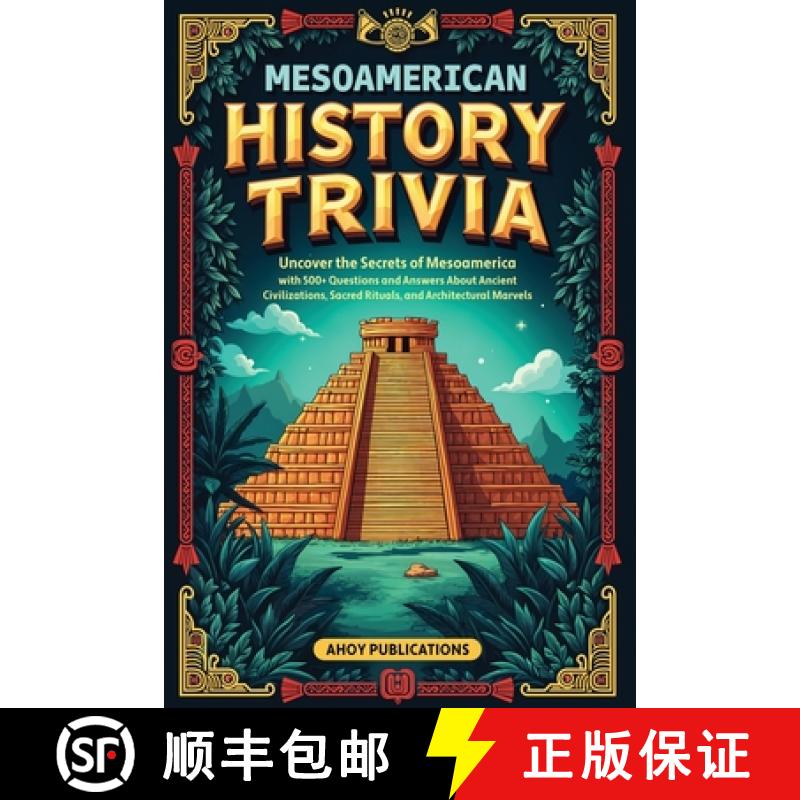 【3-4周达】Mesoamerican History Trivia: Uncover the Secrets of Mesoamerica with 500+ Questions and An... [9798892964036]