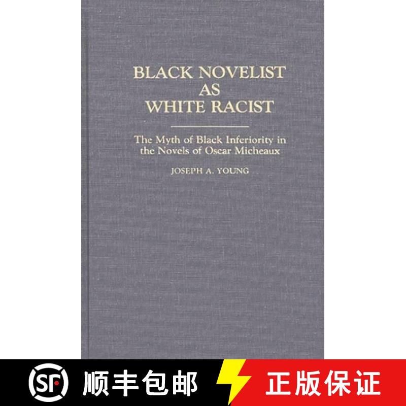 预订 Black Novelist as White Racist: The Myth of Black Inferiority in the Novels of Oscar Micheaux [9780313257490]