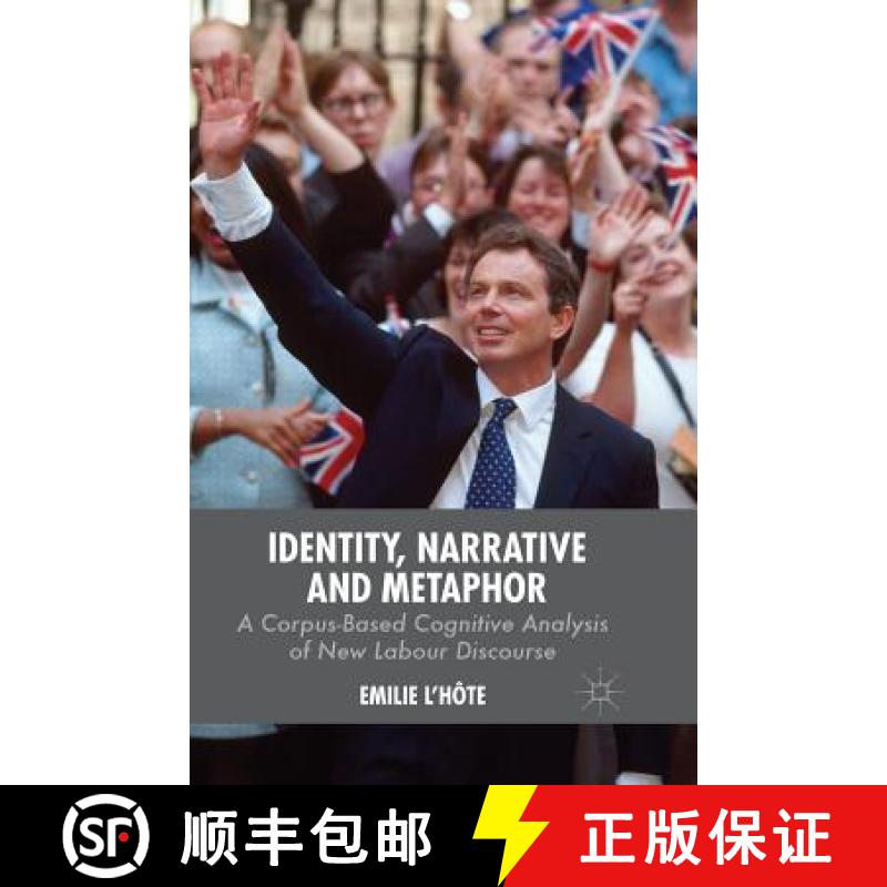 【3-4周达】Identity, Narrative and Metaphor : A Corpus-Based Cognitive Analysis of New Labour Discourse [9781349491131]