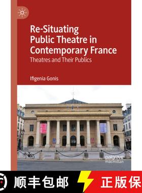 【3-4周达】Re-Situating Public Theatre in Contemporary France : Theatres and Their Publics [9783031224713]