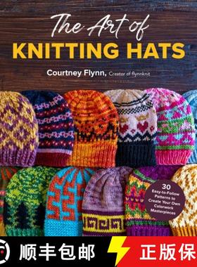 【3-4周达】The Art of Knitting Hats: 30 Easy-To-Follow Patterns to Create Your Own Colorwork Masterpi... [9781645677017]