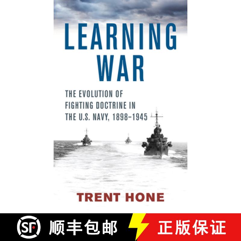 【2-3周达】Learning War : The Evolution of Fighting Doctrine in the U.S. Navy, 1898-1945 [9781682478363]