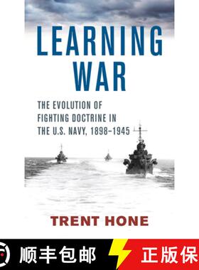 【3-4周达】Learning War : The Evolution of Fighting Doctrine in the U.S. Navy, 1898-1945 [9781682478363]