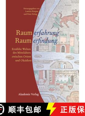 【3-4周达】Raumerfahrung - Raumerfindung: Erzahlte Welten Des Mittelalters Zwischen Orient Und Okzident [9783050040141]