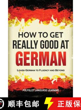预订 How to Get Really Good at German: Learn German to Fluency and Beyond [9781950321124]