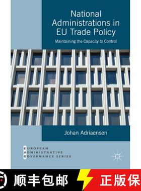 【3-4周达】National Administrations in EU Trade Policy : Maintaining the Capacity to Control [9781349714513]