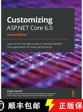 预订 Customizing ASP.NET Core 6.0 - Second Edition: Learn to turn the right screws to optimize ASP.NE... [9781803233604]