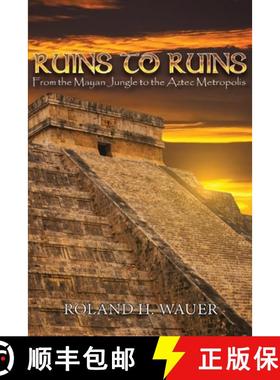 预订 Ruins to Ruins: From the Mayan Jungle to the Aztec Metropolis [9781957203959]