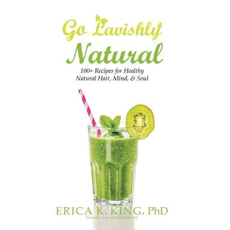 【4周达】Go Lavishly Natural: 100+ Recipes for Healthy Natural Hair, Mind, & Soul [9781504378741]