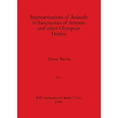 【4周达】Representations of Animals in Sanctuaries of Artemis and other Olympian Deities, Part i [9781407388311]