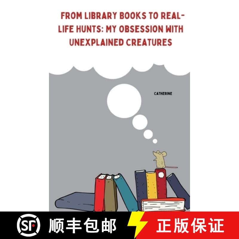 预订 From Library Books to Real-Life Hunts: My Obsession with Unexplained Creatures [9783384253583]