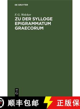 预订 Zu Der Sylloge Epigrammatum Graecorum: Abweisung Der Verunglückten Conjecturen Des Herrn Prof. ... [9783112667538]