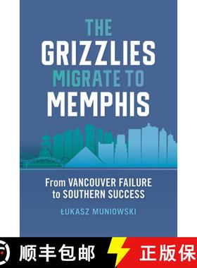 预订 The Grizzlies Migrate to Memphis: From Vancouver Failure to Southern Success [9781621908395]