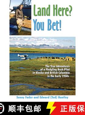 【3-4周达】Land Here? You Bet!: The True Adventures of a Fledgling Bush Pilot in Alaska and British C... [9780888395504]