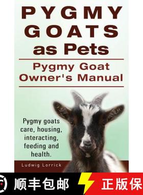 【3-4周达】Pygmy Goats as Pets. Pygmy Goat Owners Manual. Pygmy goats care, housing, interacting, fee... [9781910617069]