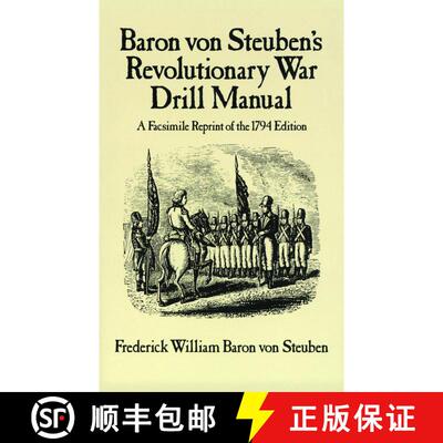 预订 Baron Von Steuben's Revolutionary War Drill Manual: A Facsimile Reprint of the 1794 Edition (Fac... [9780486249346]