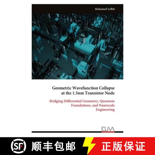 【3-4周达】Geometric Wavefunction Collapse  at the 1.5nm Transistor Node: Bridging Differential Geome... [9789999345910]