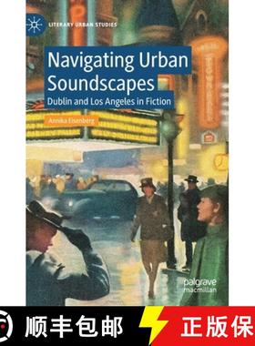 【3-4周达】Navigating Urban Soundscapes : Dublin and Los Angeles in Fiction [9783031167331]
