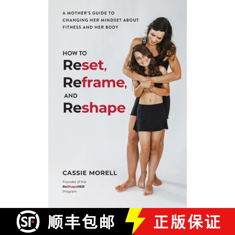 【4周达】How to Reset, Reframe, and Reshape: A Mother's Guide to Changing Her Mindset About Fitness a... [9798990931817]