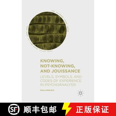 【3-4周达】Knowing, Not-Knowing, and Jouissance : Levels, Symbols, and Codes of Experience in Psychoa... [9783030067694]