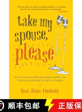 【3-4周达】Take My Spouse, Please: How to Keep Your Marriage Happy, Healthy, and Thriving by Followin... [9781611801477]