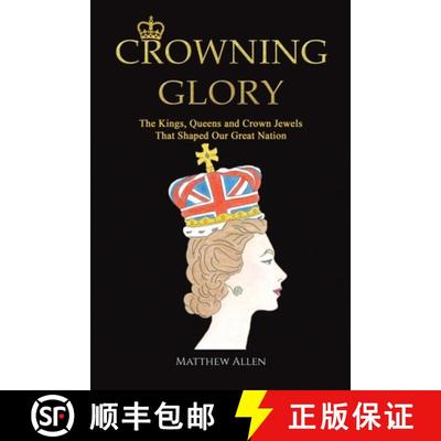 【3-4周达】Crowning Glory: The Kings, Queens and Crown Jewels That Shaped Our Great Nation [9781398431324]