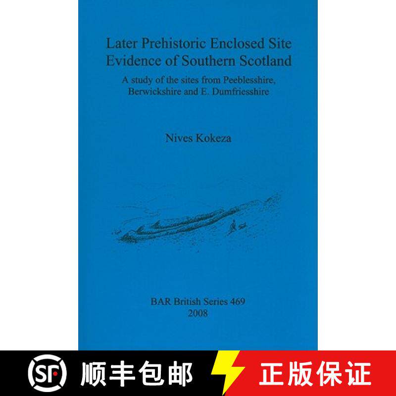 【3-4周达】Later Prehistoric Enclosed Site Evidence of Southern Scotland: A study of the sites from P... [9781407303505]