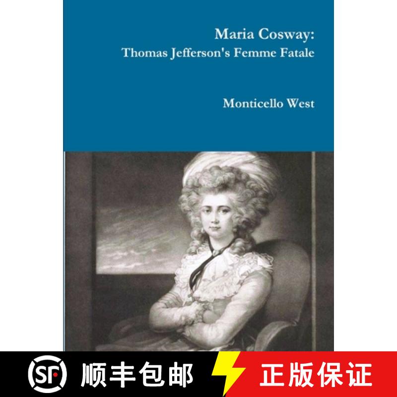 【2-3周达】Maria Cosway: Thomas Jefferson's Femme Fatale or Failed Miniaturist Artist? [9781312955219]