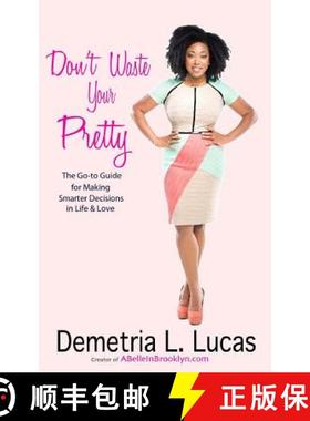 预订 Don't Waste Your Pretty: The Go-to Guide for Making Smarter Decisions in Life & Love [9780990819400]