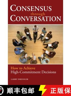 【3-4周达】Consensus Through Conversation: How to Achieve High-Commitment Decisions: How to Achieve H... [9781576754191]