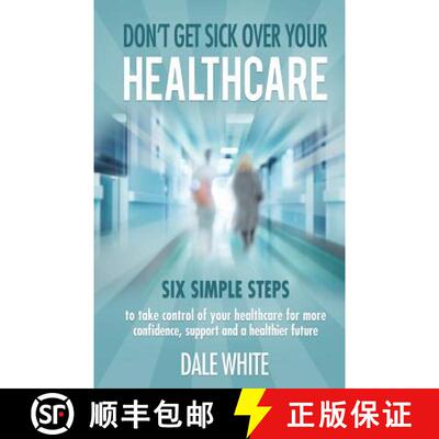 【3-4周达】Don't Get Sick Over Your Healthcare: Six simple steps to take control of your healthcare f... [9780999728802]