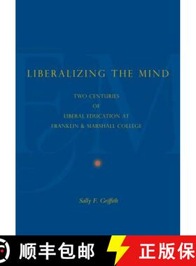 【3-4周达】Liberalizing the Mind: Two Centuries of Liberal Education at Franklin & Marshall College [9780271037233]