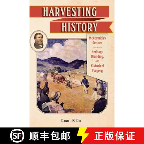 【3-4周达】精装 Harvesting History: McCormick's Reaper, Heritage Branding, and Historical Forgery [9781496206985]