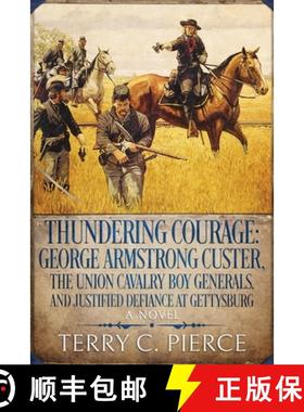 【3-4周达】Thundering Courage: George Armstrong Custer, The Union Cavalry Boy Generals, and Justified... [9781631070532]
