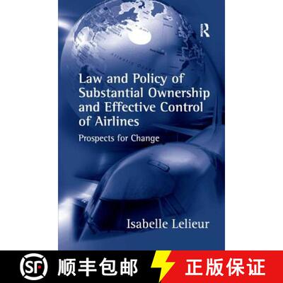 【3-4周达】Law and Policy of Substantial Ownership and Effective Control of Airlines : Prospects for ... [9781138264342]